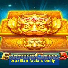 brazilian facials emily